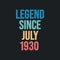 Legend since July 1930 - retro vintage birthday typography design for Tshirt