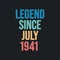 Legend since July 1941 - retro vintage birthday typography design for Tshirt