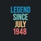 Legend since July 1948 - retro vintage birthday typography design for Tshirt