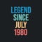 Legend since July 1980 - retro vintage birthday typography design for Tshirt