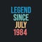Legend since July 1984 - retro vintage birthday typography design for Tshirt