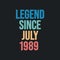 Legend since July 1989 - retro vintage birthday typography design for Tshirt