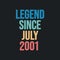 Legend since July 2001 - retro vintage birthday typography design for Tshirt