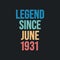 Legend since June 1931 - retro vintage birthday typography design for Tshirt