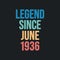 Legend since June 1936 - retro vintage birthday typography design for Tshirt