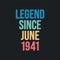 Legend since June 1941 - retro vintage birthday typography design for Tshirt