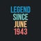 Legend since June 1943 - retro vintage birthday typography design for Tshirt