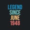Legend since June 1948 - retro vintage birthday typography design for Tshirt