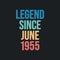 Legend since June 1955 - retro vintage birthday typography design for Tshirt