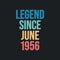 Legend since June 1956 - retro vintage birthday typography design for Tshirt