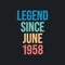 Legend since June 1958 - retro vintage birthday typography design for Tshirt