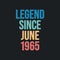 Legend since June 1965 - retro vintage birthday typography design for Tshirt