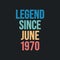 Legend since June 1970 - retro vintage birthday typography design for Tshirt