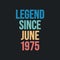 Legend since June 1975 - retro vintage birthday typography design for Tshirt