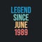 Legend since June 1989 - retro vintage birthday typography design for Tshirt