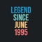 Legend since June 1995 - retro vintage birthday typography design for Tshirt