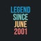 Legend since June 2001 - retro vintage birthday typography design for Tshirt