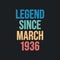 Legend since March 1936 - retro vintage birthday typography design for Tshirt