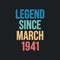 Legend since March 1941 - retro vintage birthday typography design for Tshirt