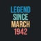 Legend since March 1942 - retro vintage birthday typography design for Tshirt