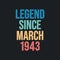 Legend since March 1943 - retro vintage birthday typography design for Tshirt