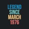 Legend since March 1976 - retro vintage birthday typography design for Tshirt