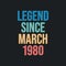 Legend since March 1980 - retro vintage birthday typography design for Tshirt