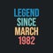 Legend since March 1982 - retro vintage birthday typography design for Tshirt