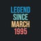 Legend since March 1995 - retro vintage birthday typography design for Tshirt