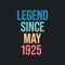 Legend since May 1925 - retro vintage birthday typography design for Tshirt