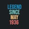 Legend since May 1936 - retro vintage birthday typography design for Tshirt