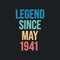 Legend since May 1941 - retro vintage birthday typography design for Tshirt