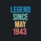 Legend since May 1943 - retro vintage birthday typography design for Tshirt