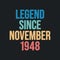 Legend since November 1948 - retro vintage birthday typography design for Tshirt