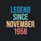 Legend since November 1958 - retro vintage birthday typography design for Tshirt