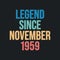 Legend since November 1959 - retro vintage birthday typography design for Tshirt