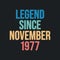 Legend since November 1977 - retro vintage birthday typography design for Tshirt