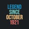 Legend since October 1921 - retro vintage birthday typography design for Tshirt