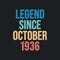 Legend since October 1936 - retro vintage birthday typography design for Tshirt