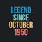 Legend since October 1950 - retro vintage birthday typography design for Tshirt