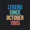 Legend since October 1965 - retro vintage birthday typography design for Tshirt