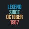 Legend since October 1967 - retro vintage birthday typography design for Tshirt