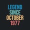 Legend since October 1977 - retro vintage birthday typography design for Tshirt