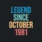 Legend since October 1981 - retro vintage birthday typography design for Tshirt