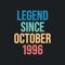 Legend since October 1996 - retro vintage birthday typography design for Tshirt
