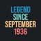 Legend since September 1936 - retro vintage birthday typography design for Tshirt