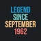 Legend since September 1962 - retro vintage birthday typography design for Tshirt