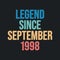 Legend since September 1998 - retro vintage birthday typography design for Tshirt