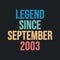 Legend since September 2003 - retro vintage birthday typography design for Tshirt