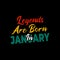 Legends are born in January typography in red, yellow, green, and white combination